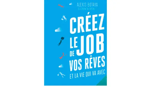 Créez le job de vos rêves et la vie qui